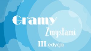 Podsumowanie Ogólnopolskiego Projektu Edukacyjnego „Gramy Zmysłami”